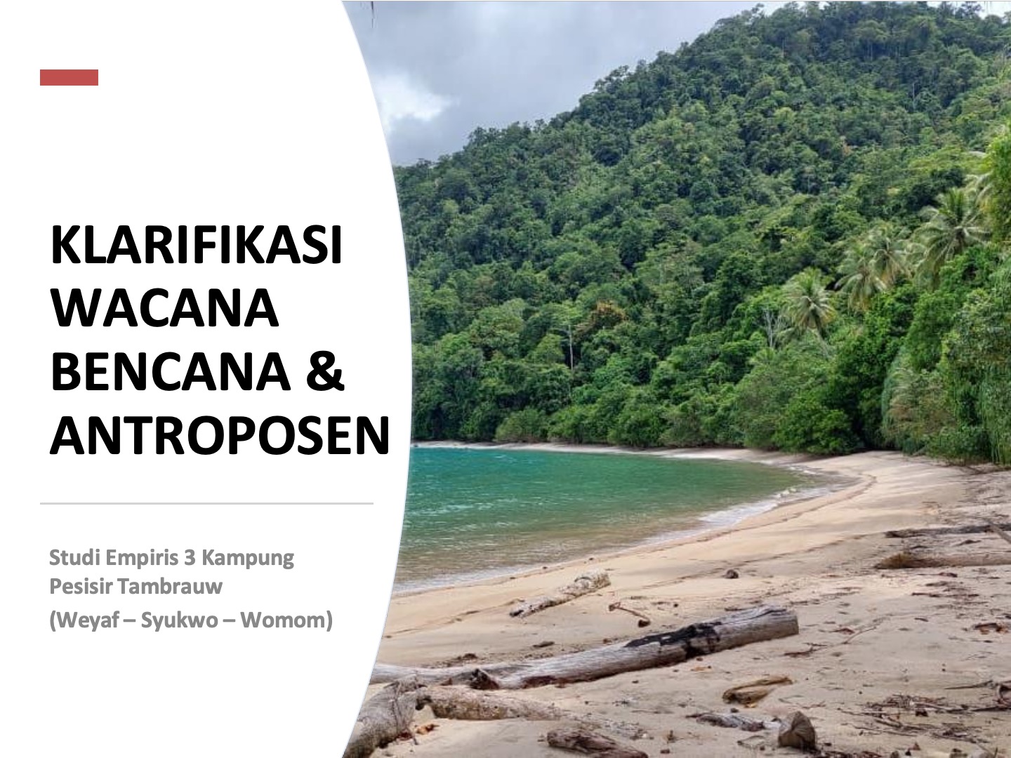 KLARIFIKASI WACANA BENCANA & ANTROPOSEN, Studi Empiris 3 Kampung Pesisir Tambrauw (Weyaf – Syukwo – Womom)