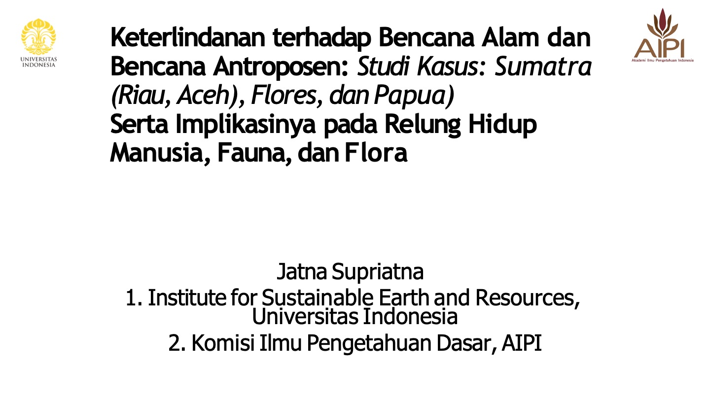 Keterlindanan terhadap Bencana Alam dan Bencana Antroposen: Studi Kasus: Sumatra (Riau, Aceh), Flores, dan Papua)Serta Implikasinya pada Relung Hidup Manusia, Fauna, dan Flora