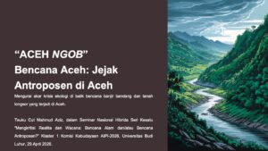 “ACEH NGOB” Bencana Aceh: Jejak Antroposen di Aceh
