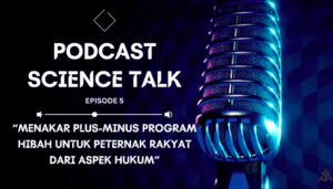 Podcast Science Talk, Episode 5 “Menakar plus-minus program hibah untuk peternak rakyat dari aspek hukum”